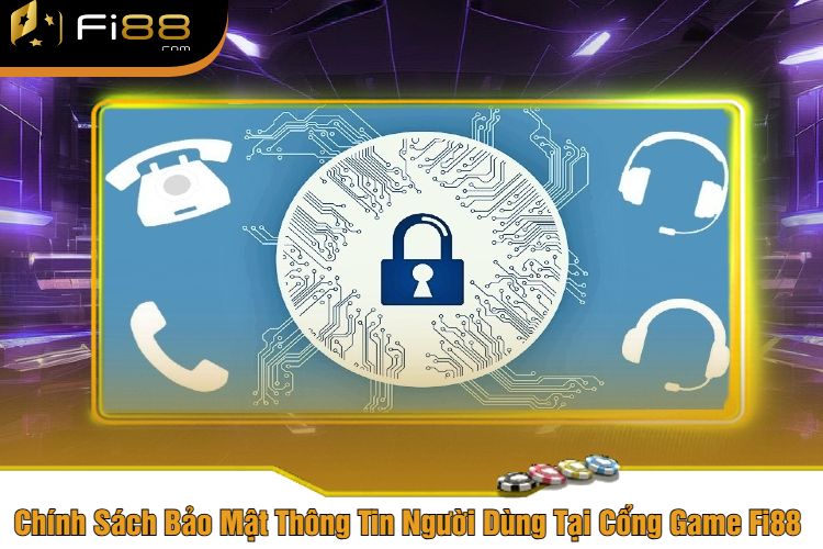 Chính Sách Bảo Mật Thông Tin Người Dùng Tại Cổng Game Fi88