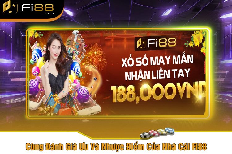 Cùng Đánh Giá Ưu Và Nhược Điểm Của Nhà Cái Fi88