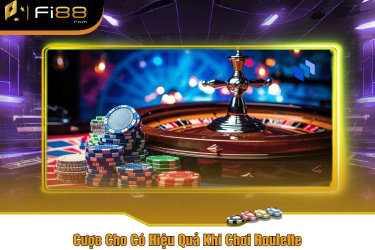 Cược Cho Có Hiệu Quả Khi Chơi Roulette