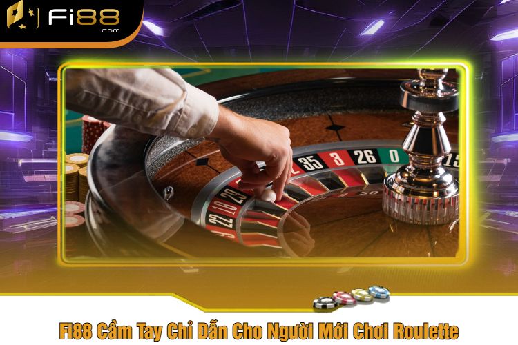 Fi88 Cầm Tay Chỉ Dẫn Cho Người Mới Chơi Roulette