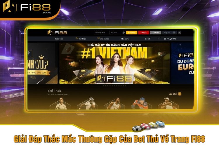 Giải Đáp Thắc Mắc Thường Gặp Của Bet Thủ Về Trang Fi88