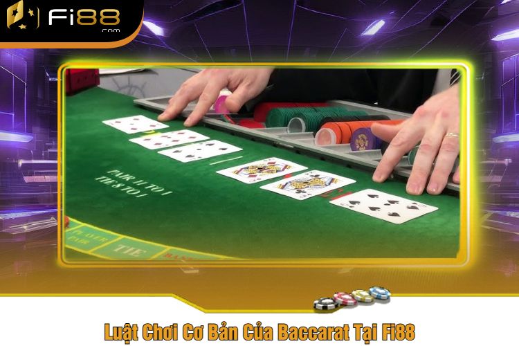 Luật Chơi Cơ Bản Của Baccarat Tại Fi88