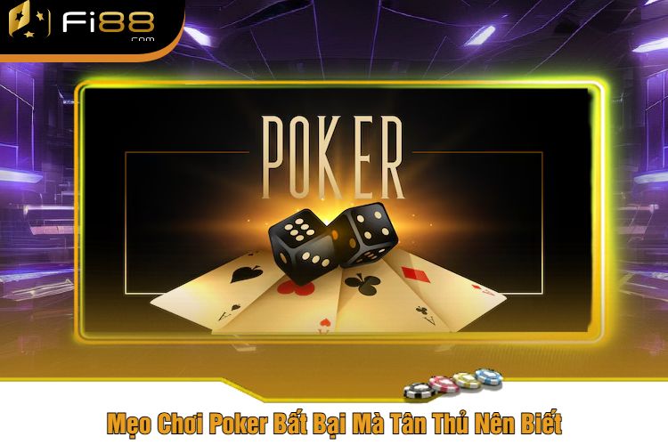 Mẹo Chơi Poker Bất Bại Mà Tân Thủ Nên Biết