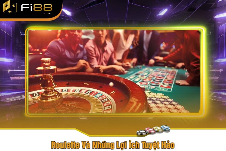 Roulette Và Những Lợi Ích Tuyệt Hảo