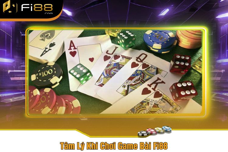 Tâm Lý Khi Chơi Game Bài Fi88